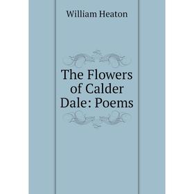 

Книга The Flowers of Calder Dale: Poems