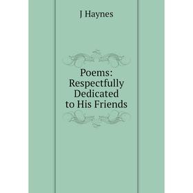 

Книга Poems: Respectfully Dedicated to His Friends