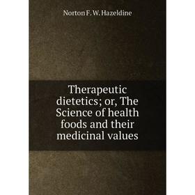 

Книга Therapeutic dietetics; or, The Science of health foods and their medicinal values