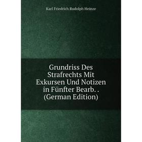 

Книга Grundriss Des Strafrechts Mit Exkursen Und Notizen in Fünfter Bearb. (German Edition)