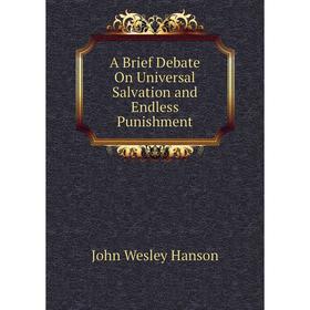 

Книга A Brief Debate On Universal Salvation and Endless Punishment