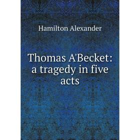 

Книга Thomas A'Becket: a tragedy in five acts