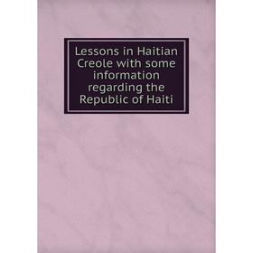 

Книга Lessons in Haitian Creole with some information regarding the Republic of Haiti