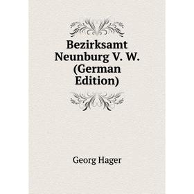 

Книга Bezirksamt Neunburg V. W. (German Edition)