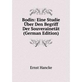 

Книга Bodin: Eine Studie Über Den Begriff Der Souverainetät (German Edition)