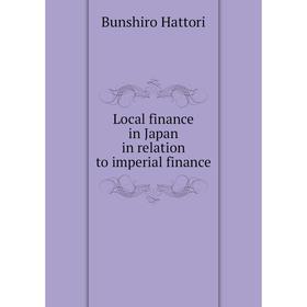 

Книга Local finance in Japan in relation to imperial finance