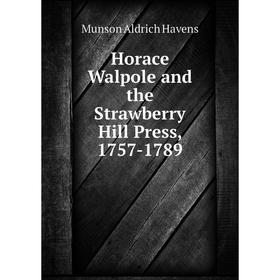

Книга Horace Walpole and the Strawberry Hill Press, 1757-1789