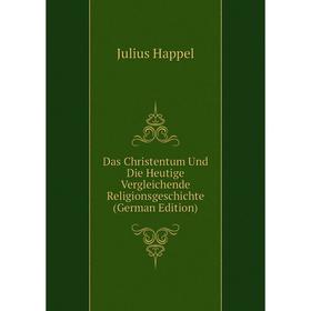 

Книга Das Christentum Und Die Heutige Vergleichende Religionsgeschichte (German Edition)