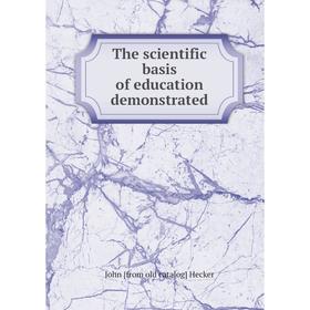 

Книга The scientific basis of education demonstrated