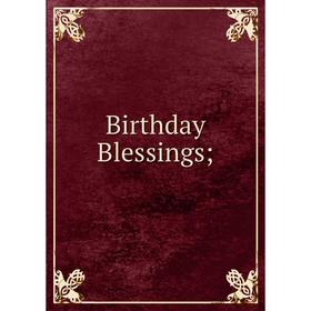 

Книга Birthday Blessings