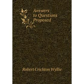 

Книга Answers to Questions Proposed