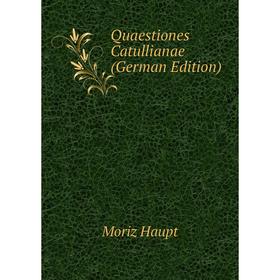 

Книга Quaestiones Catullianae (German Edition)
