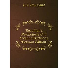 

Книга Tertullian's Psychologie Und Erkenntnisstheorie (German Edition)