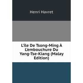 

Книга L'île De Tsong-Ming À L'embouchure Du Yang-Tse-Kiang (Malay Edition)