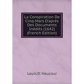 

Книга La Conspiration De Cinq-Mars D'après Des Documents Inédits (1642)