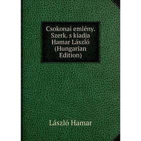 

Книга Csokonai emlény. Szerk. s kiadja Hamar László (Hungarian Edition)