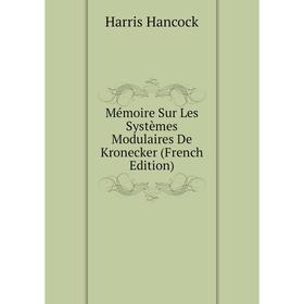 

Книга Mémoire Sur Les Systèmes Modulaires De Kronecker