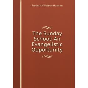 

Книга The Sunday School: An Evangelistic Opportunity