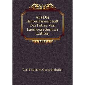 

Книга Aus Der Hinterlassenschaft Des Petrus Von Laodicea (German Edition)