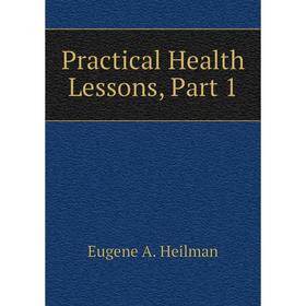 

Книга Practical Health Lessons, Part 1