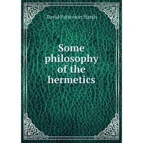 

Книга Some philosophy of the hermetics