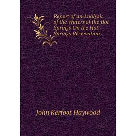 

Книга Report of an Analysis of the Waters of the Hot Springs On the Hot Springs Reservation