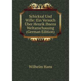 

Книга Schicksal Und Wille: Ein Versuch Über Henrik Ibsens Weltanschauung (German Edition)