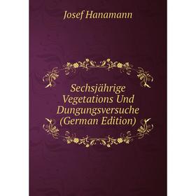 

Книга Sechsjährige Vegetations Und Dungungsversuche (German Edition)