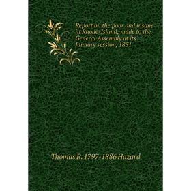 

Книга Report on the poor and insane in Rhode-Island; made to the General Assembly at its January session, 1851