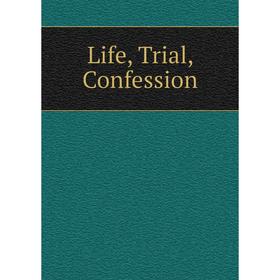 

Книга Life, Trial, Confession