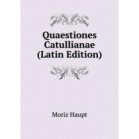 

Книга Quaestiones Catullianae (Latin Edition)