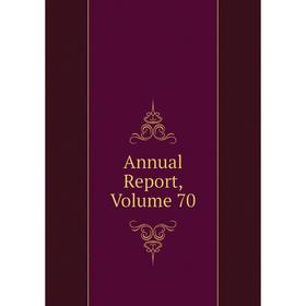

Книга Annual Report, Volume 70
