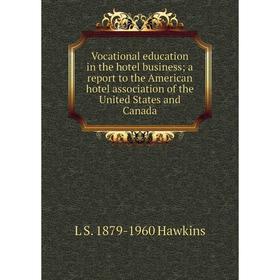 

Книга Vocational education in the hotel business; a report to the American hotel association of the United States and Canada