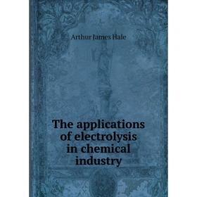 

Книга The applications of electrolysis in chemical industry