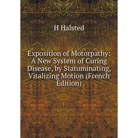 

Книга Exposition of Motorpathy: A New System of Curing Disease, by Statuminating, Vitalizing Motion (French Edition)