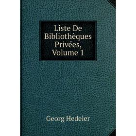 

Книга Liste De Bibliothèques Privées, Volume 1