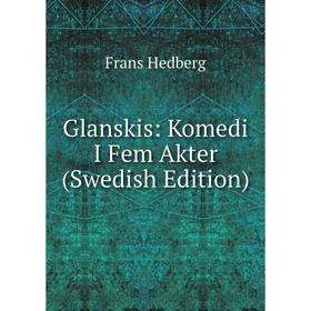 

Книга Glanskis: Komedi I Fem Akter (Swedish Edition)