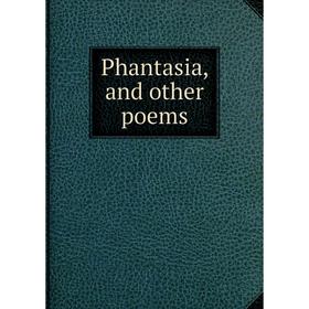 

Книга Phantasia, and other poems