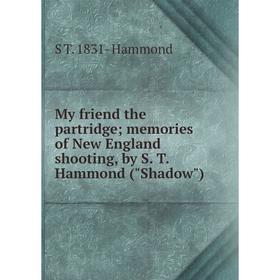

Книга My friend the partridge; memories of New England shooting, by S T Hammond (Shadow)