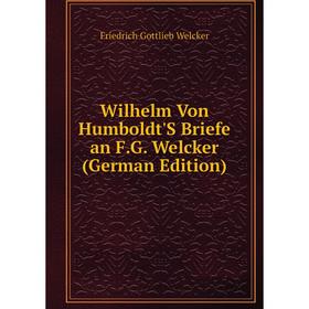 

Книга Wilhelm Von Humboldt'S Briefe an F.G. Welcker (German Edition)