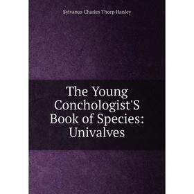 

Книга The Young Conchologist'S Book of Species: Univalves