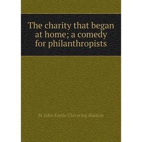 

Книга The charity that began at home; a comedy for philanthropists