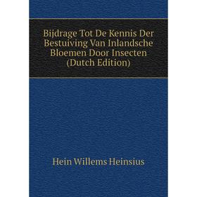 

Книга Bijdrage Tot De Kennis Der Bestuiving Van Inlandsche Bloemen Door Insecten (Dutch Edition)