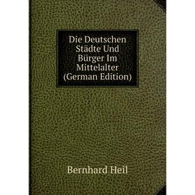 

Книга Die Deutschen Städte Und Bürger Im Mittelalter (German Edition)