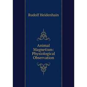 

Книга Animal Magnetism: Physiological Observation