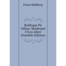 

Книга Bröllopet På Ulfåsa: Skådespel I Fyra Akter (Swedish Edition)