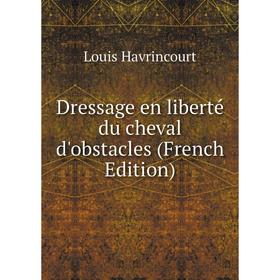 

Книга Dressage en liberté du cheval d'obstacles (French Edition)