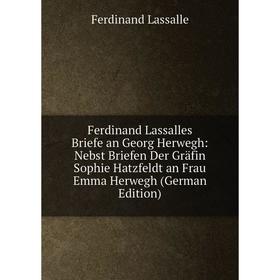 

Книга Ferdinand Lassalles Briefe an Georg Herwegh: Nebst Briefen Der Gräfin Sophie Hatzfeldt an Frau Emma Herwegh (German Edition)