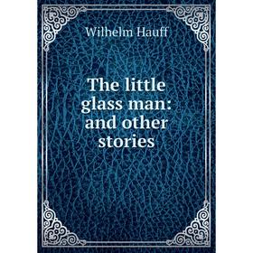 

Книга The little glass man: and other stories