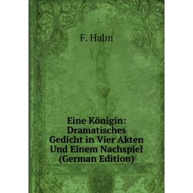 

Книга Eine Königin: Dramatisches Gedicht in Vier Akten Und Einem Nachspiel (German Edition)